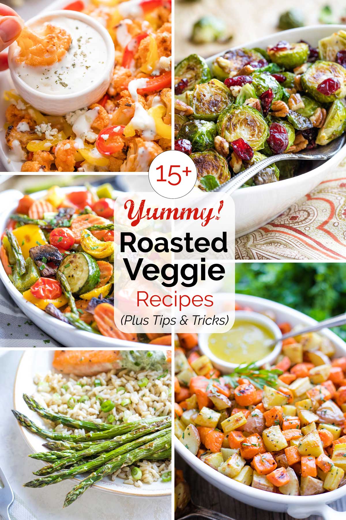 Collage of 5 recipe photos plus text overlay reading "15+ Yummy! Roasted Veggie Recipes (Plus Tips & Tricks).