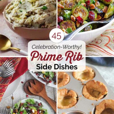 Pinnable collage image of 4 recipe photos with text "45 Celebration-Worthy Prime Rib Side Dishes".