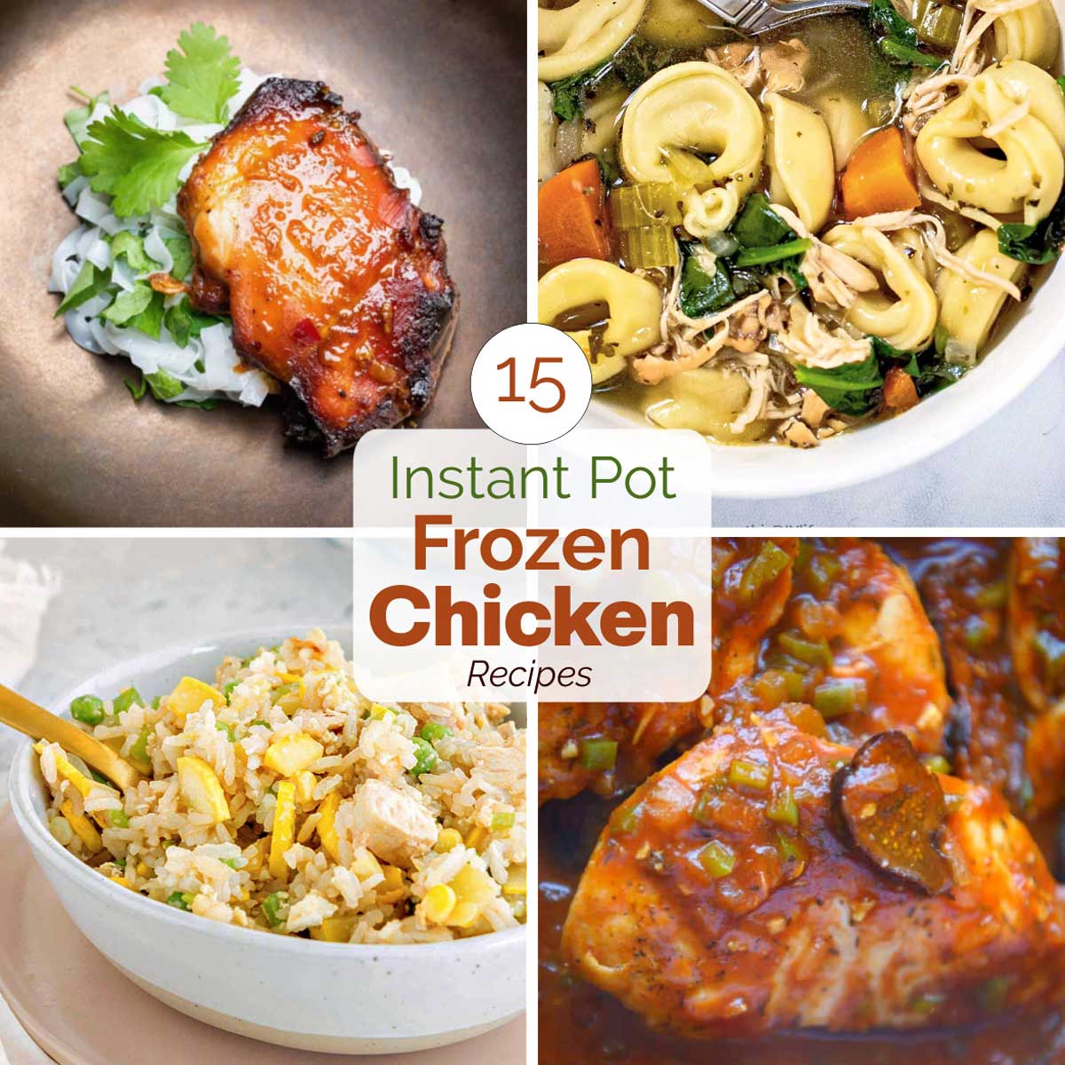 Square collage of 4 recipes with central text in brown and green "15 Instant Pot Frozen Chicken Recipes"