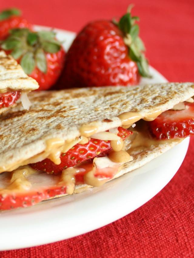 Delicious Strawberry-Peanut Butter Quesadillas Story